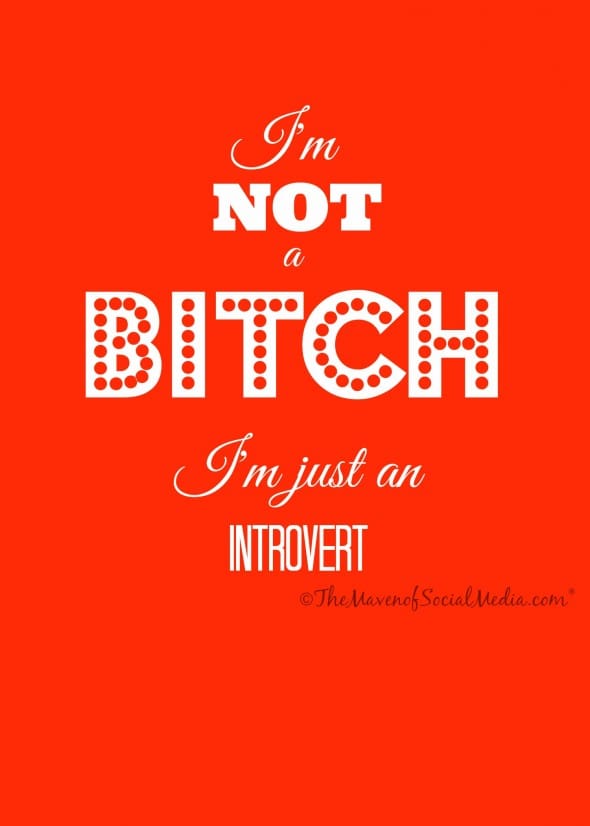 I'm not a bitch, I'm just an introvert. - The Maven of Social Media® 